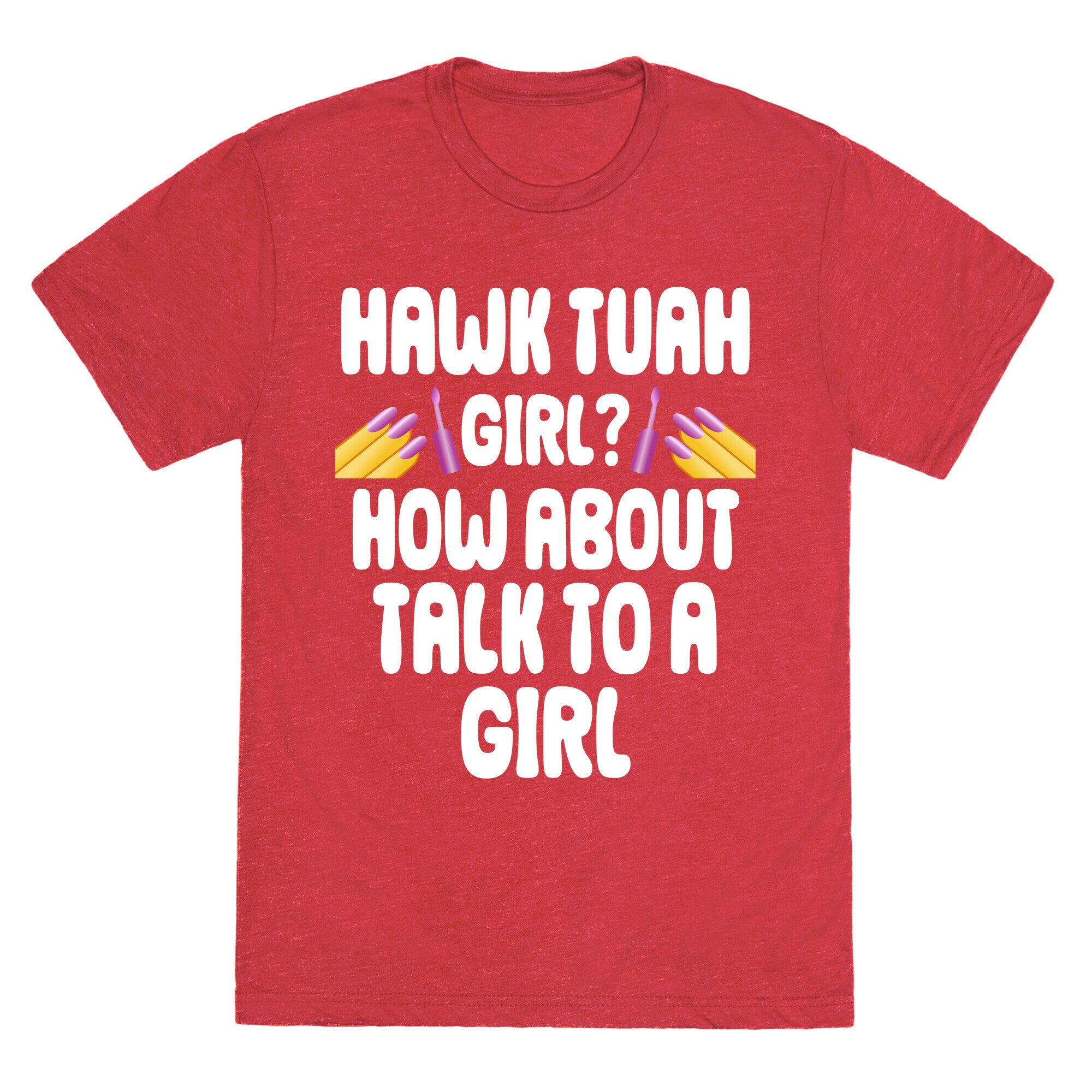Hawk Tuah Girl? How About Talk To A Girl Unisex Triblend Tee